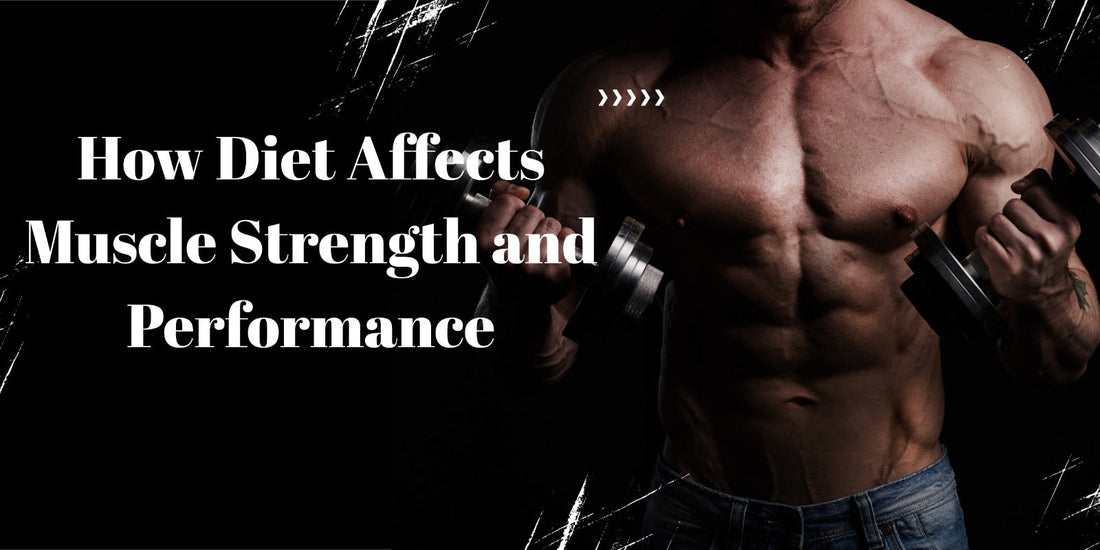 How Diet Affects Muscle Strength and Performance