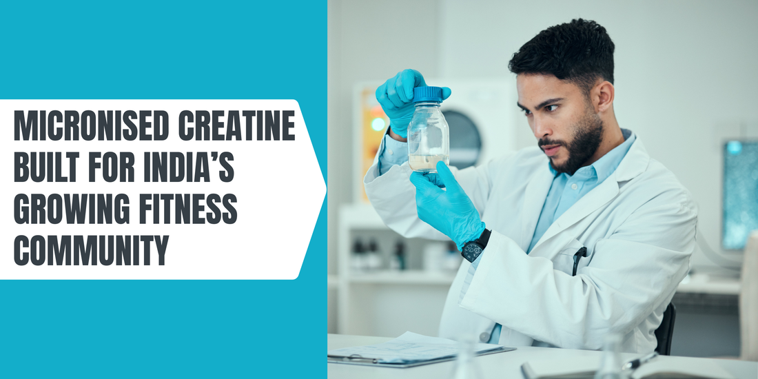 Micronised Creatine Built for India’s Growing Fitness Community